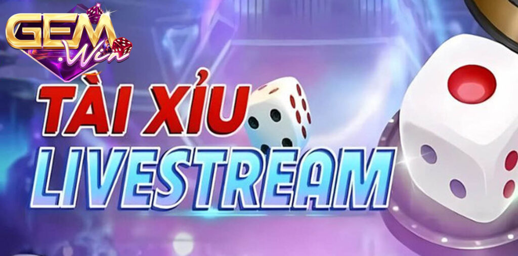 Tài xỉu livestream gemwin