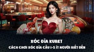Xóc Đĩa Kubet - Cách Chơi Xóc Đĩa Cầu 1-2 Ít Người Biết Đến